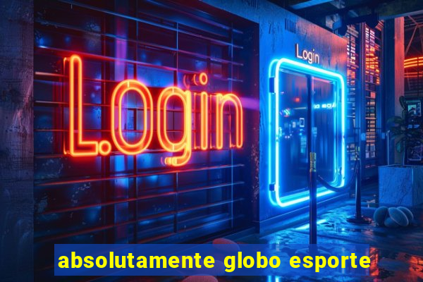 absolutamente globo esporte